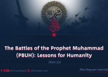 The Battles of the Prophet Muhammad (PBUH): Lessons for Humanity | Part 23
