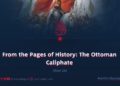 From the Pages of History: The Ottoman Caliphate | Part 29