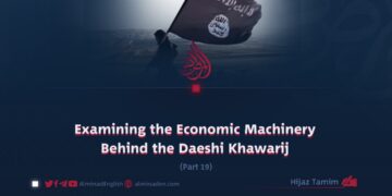 Examining the Economic Machinery Behind the Daeshi Khawarij | Part 19