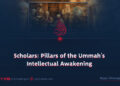 Scholars: Pillars of the Ummah’s Intellectual Awakening