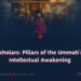 Scholars: Pillars of the Ummah’s Intellectual Awakening