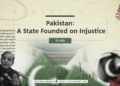 Pakistan: A State Founded on Injustice