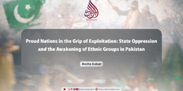 Proud Nations in the Grip of Exploitation: State Oppression and the Awakening of Ethnic Groups in Pakistan