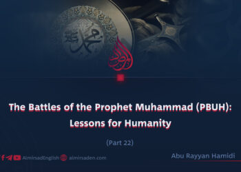 The Battles of the Prophet Muhammad (PBUH): Lessons for Humanity | Part 22
