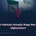 Can Pakistan Actually Wage War on Afghanistan?