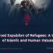 The Forced Expulsion of Refugees: A Violation of Islamic and Human Values