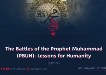 The Battles of the Prophet Muhammad (PBUH): Lessons for Humanity | Part 24