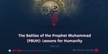 The Battles of the Prophet Muhammad (PBUH): Lessons for Humanity | Part 24