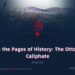 From the Pages of History: The Ottoman Caliphate | Part 30