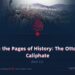 From the Pages of History: The Ottoman Caliphate | Part 31