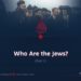 Who Are the Jews? | Part 1