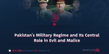 Pakistan’s Military Regime and Its Central Role in Evil and Malice