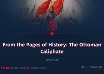 From the Pages of History: The Ottoman Caliphate | Part 32