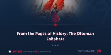 From the Pages of History: The Ottoman Caliphate | Part 32