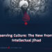Preserving Culture: The New Front of Intellectual Jihad