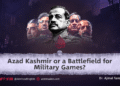 Azad Kashmir or a Battlefield for Military Games?