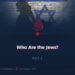 Who Are the Jews? | Part 3
