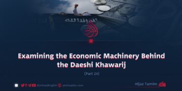 Examining the Economic Machinery Behind the Daeshi Khawarij | Part 24