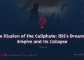 The Illusion of the Caliphate: ISIS’s Dream of Empire and Its Collapse | Part 5