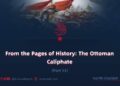 From the Pages of History: The Ottoman Caliphate | Part 33