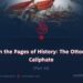 From the Pages of History: The Ottoman Caliphate | Part 33