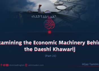 Examining the Economic Machinery Behind the Daeshi Khawarij | Part 25