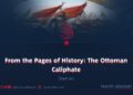 From the Pages of History: The Ottoman Caliphate | Part 34
