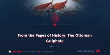 From the Pages of History: The Ottoman Caliphate | Part 34