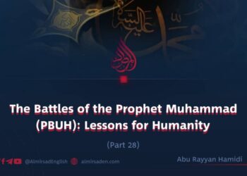 The Battles of the Prophet Muhammad (PBUH): Lessons for Humanity | Part 28