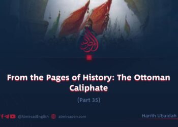 From the Pages of History: The Ottoman Caliphate | Part 35