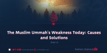 The Muslim Ummah’s Weakness Today: Causes and Solutions | Part 3