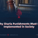 Why Sharia Punishments Must Be Implemented in Society