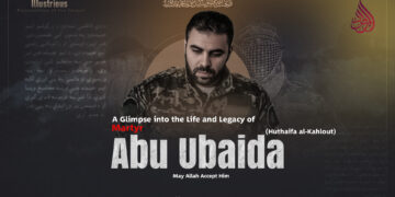 A Glimpse into the Life and Legacy of Martyr Abu Ubaida (May Allah Accept Him)