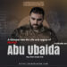 A Glimpse into the Life and Legacy of Martyr Abu Ubaida (May Allah Accept Him)