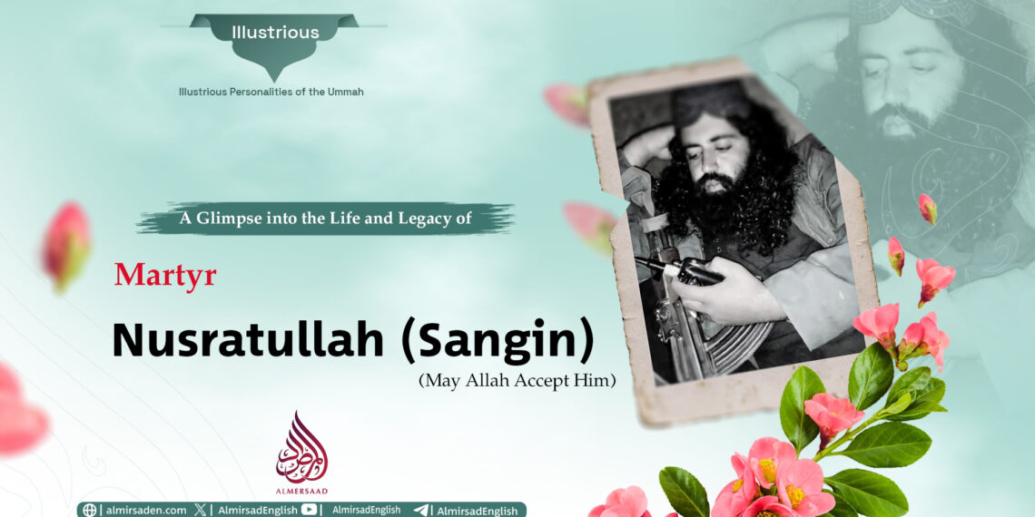 A Glimpse into the Life and Legacy of Martyr Nusratullah Sangin (May Allah Accept Him)