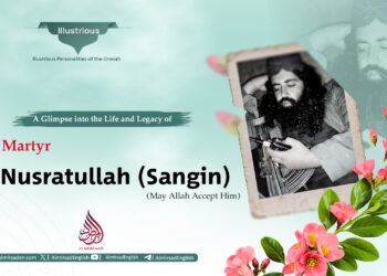A Glimpse into the Life and Legacy of Martyr Nusratullah Sangin (May Allah Accept Him)