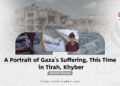 A Portrait of Gaza’s Suffering, This Time in Tirah, Khyber