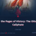 From the Pages of History: The Ottoman Caliphate | Part 39