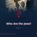 Who Are the Jews? | Part 5