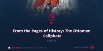 From the Pages of History: The Ottoman Caliphate | Part 36