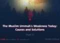 The Muslim Ummah’s Weakness Today: Causes and Solutions