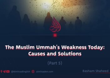 The Muslim Ummah’s Weakness Today: Causes and Solutions