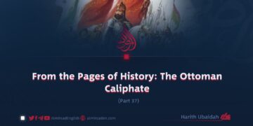 From the Pages of History: The Ottoman Caliphate | Part 37