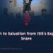 The Path to Salvation from ISIS’s Expanding Snare