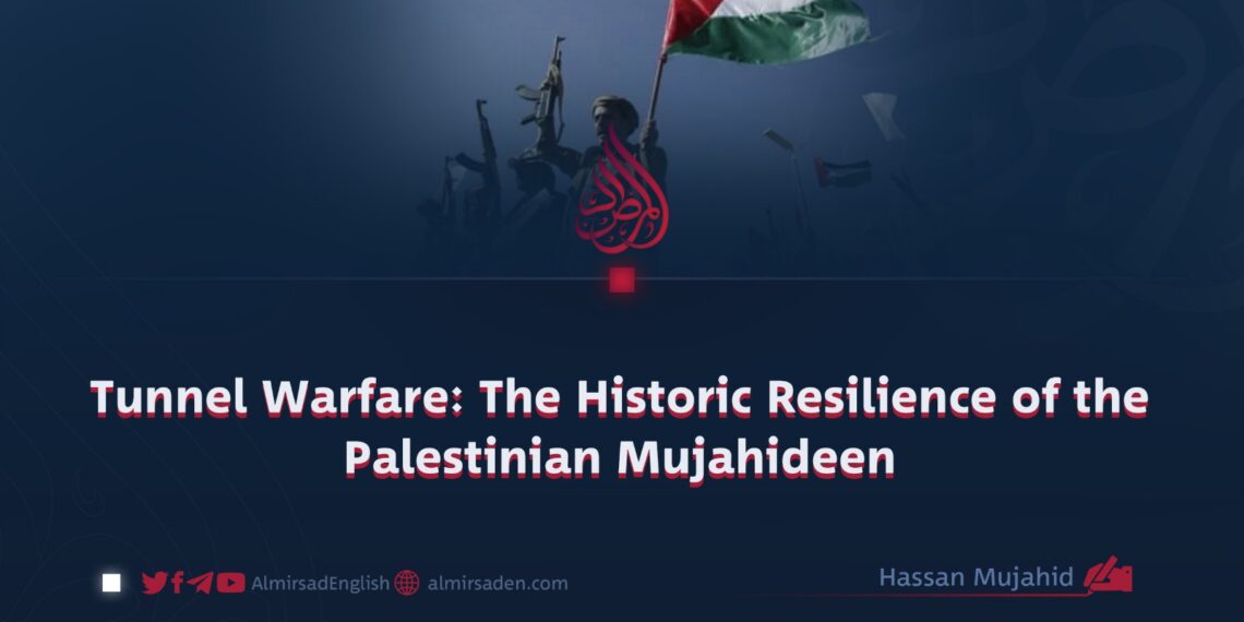 Tunnel Warfare: The Historic Resilience of the Palestinian Mujahideen