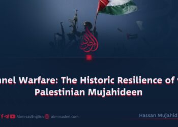 Tunnel Warfare: The Historic Resilience of the Palestinian Mujahideen