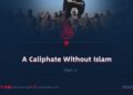 A Caliphate Without Islam | Part 1
