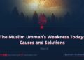 The Muslim Ummah’s Weakness Today: Causes and Solutions | Part 6