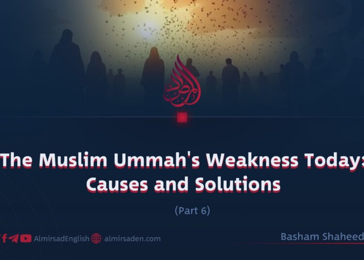 The Muslim Ummah’s Weakness Today: Causes and Solutions | Part 6