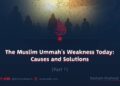 The Muslim Ummah’s Weakness Today: Causes and Solutions | Part 7